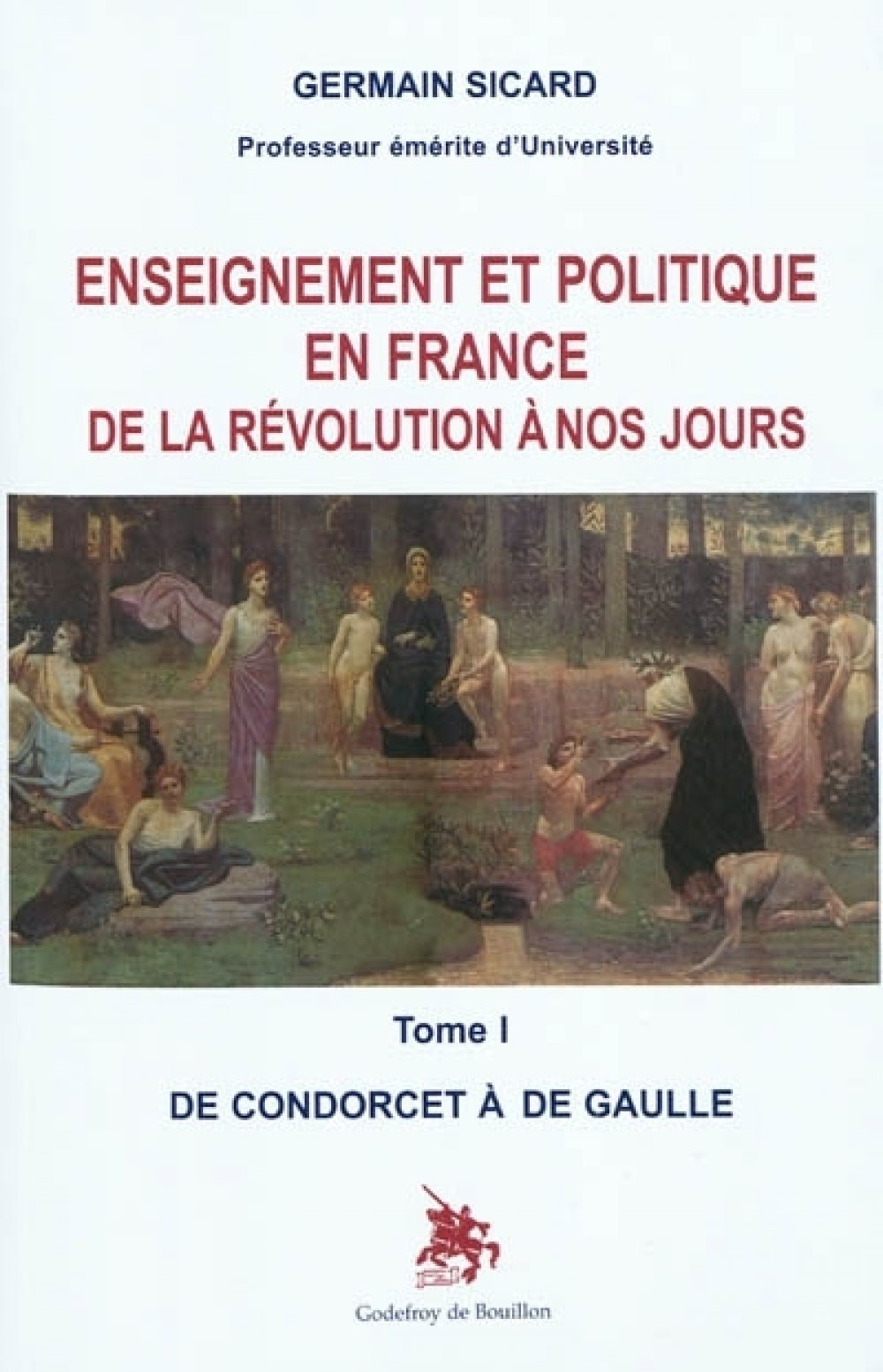 Enseignement et politique en France de la Révolution à nos jours. Tome I. De Condorcet à De Gaulle