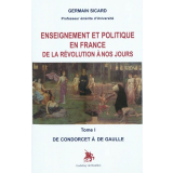 Enseignement et politique en France de la Révolution à nos jours. Tome I. De Condorcet à De Gaulle