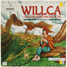 Willca ou le rêve de Machu Pichu. Conte musical. .