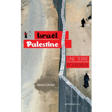 Israël, Palestine : une terre pour deux