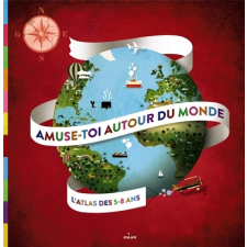 Amuse-toi autour du monde : l'atlas des 5-8ans