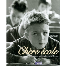 Chère école. Mémoire de maîtres, Paroles d'élèves…