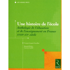 Une histoire de l'école. Anthologie de l'éducation et de l'enseignement en France XVIIIe-XXe siècle
