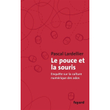 Le pouce et la souris. Enquête sur la culture numérique des ados