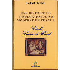 Une histoire de l'éducation juive moderne en France : L'école Lucien de Hirsch