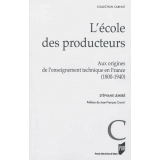 L'école des producteurs. Aux origines de l'enseignement technique, 1800-1940