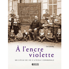 A l'encre violette. Un siècle de vie à l'école communale