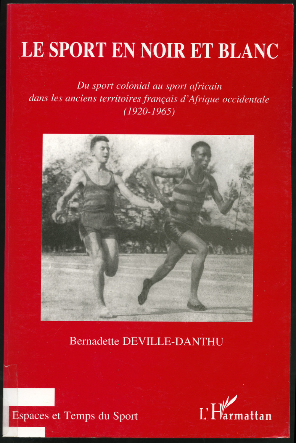 Le Sport en noir et blanc. Du sport colonial au sport africain dans les anciens territoires français d'Afrique occidentale (1920-1965)