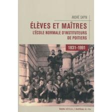 Élèves et maîtres. L'école normale d'instituteurs de Poitiers (1831-1991)
