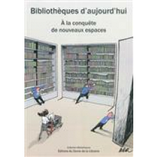 Bibliothèques d'aujourd'hui. A la conquête de nouveaux espaces.  