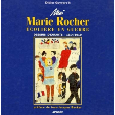 Moi Marie Rocher écolière en guerre. dessins d'enfants - 1914/1919