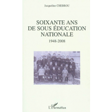 Soixante ans de sous Éducation nationale, 1948-2008. Essai