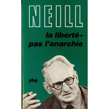La liberté - pas l'anarchie : réflexions sur l'éducation et l'expérience de summerhill