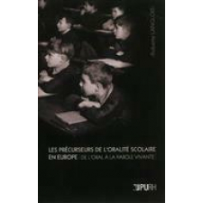 Les précurseurs de l'oralité scolaire en Europe. De l'oral à la parole vivante