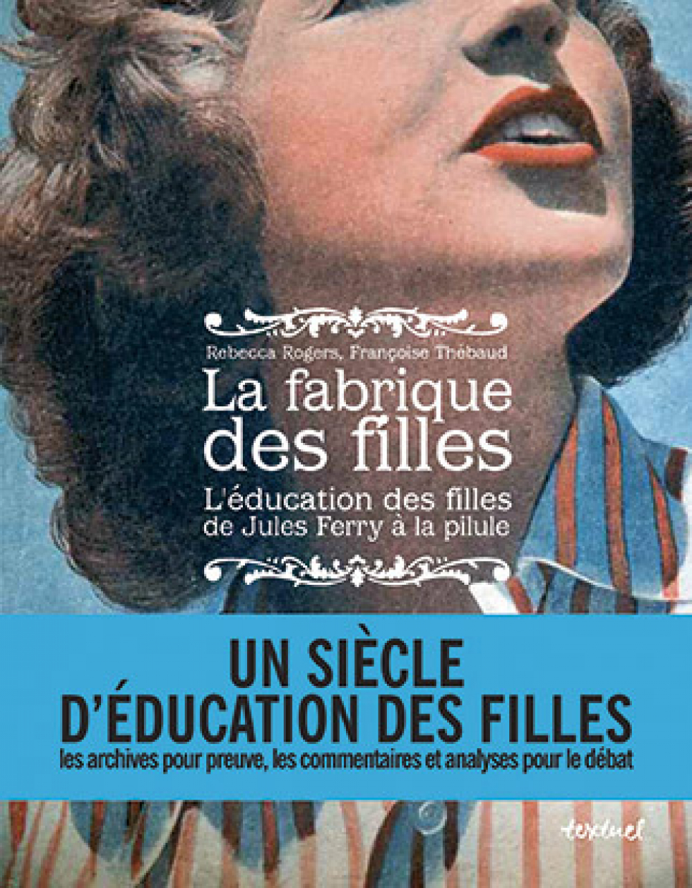 La fabrique des filles. L'éducation des filles de Jules Ferry à la pilule
