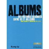 Albums. Des histoires dessinées entre ici et ailleurs. Bande dessinée et immigration 1913-2013