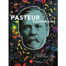 Louis Pasteur le visionnaire
