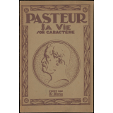 Pasteur : sa vie, son caractère