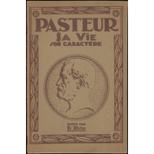 Pasteur : sa vie, son caractère