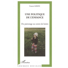 Une politique de l'enfance. Du patronage au centre de loisirs