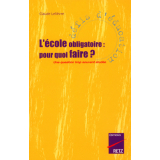 L'Ecole obligatoire : pour quoi faire ? Une question trop souvent éludée