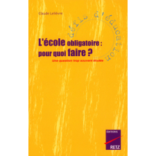 L'Ecole obligatoire : pour quoi faire ? Une question trop souvent éludée