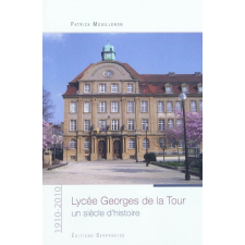 Lycée Georges de la Tour. Un siècle d'histoire. 1910-2010
