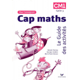 Cap Maths : le guide des activités. Cycle 3 : CM1