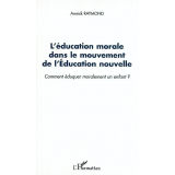 L'Éducation morale dans le mouvement de l'Education Nouvelle. Comment éduquer moralement un enfant ?