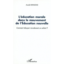 L'Éducation morale dans le mouvement de l'Education Nouvelle. Comment éduquer moralement un enfant ?