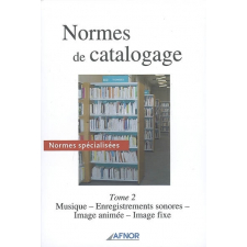 Normes de catalogage. Normes spécialisées. Tome 2. Musique. Enregistrements sonores. Image animée. Image fixe