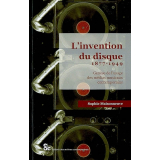 L'invention du disque 1877-1949. Genèse de l'usage des médias musicaux contemporains