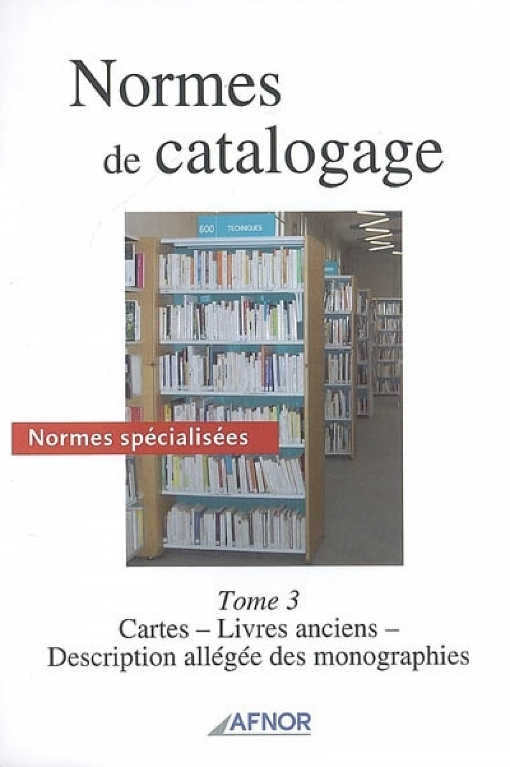 Normes de catalogage : normes spécialisées. Tome 3, Cartes, livres anciens, description allégée des monographies