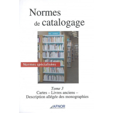 Normes de catalogage : normes spécialisées. Tome 3, Cartes, livres anciens, description allégée des monographies