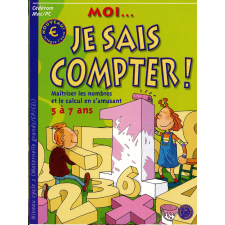 Moi...je sais compter! Maîtriser les nombres et le calcul en s'amusant