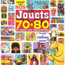 Nos jouets 70-80. De Barbie aux transformers