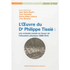 L'oeuvre du Dr Philippe Tissié : une croisade sociale en faveur de l'éducation physique (1888-1914)