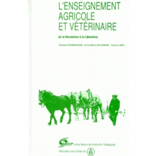 L'Enseignement agricole et vétérinaire, de la Révolution à la Libération. Textes officiels avec introduction, notes et annexes