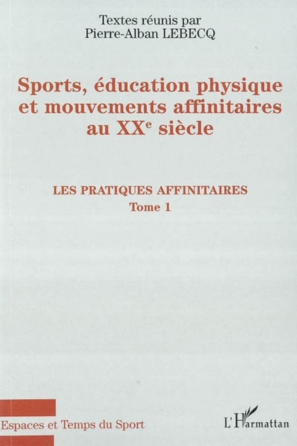 Sports, éducation physique et mouvements affinitaires au XXe siècle. Tome 1. Les pratiques affinitaires