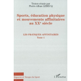 Sports, éducation physique et mouvements affinitaires au XXe siècle. Tome 1. Les pratiques affinitaires