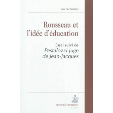 Rousseau et l'idée d'éducation. Essai suivi de Pestalozzi juge de Jean-Jacques
