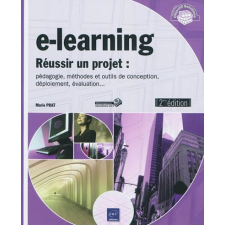 E-learning : réussir un projet : pédagogie, méthodes et outils de conception, déploiement, évaluation