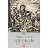 Ecrits sur la méthode. Volume I. Tête, coeur, main