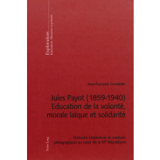 Jules Payot (1859-1940). Éducation de la volonté, morale laïque et solidarité. Itinéraire intellectuel et combats pédagogiques au coeur de la IIIe République