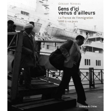 Gens d'ici venus d'ailleurs. La France de l'immigration. 1900 à nos jours