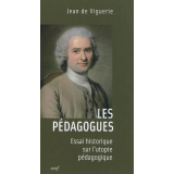 Les pédagogues. Essai historique sur l'utopie pédagogique