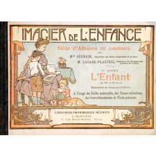 Imagier de l'enfance. Série d'albums en couleurs à l'usage des écoles maternelles, des classes enfantines et des cours élémentaires de l'école primaire. Premier livret : L'enfant. Livre de l'élève.