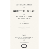 Les Métamorphoses d'une goutte d'eau. Suivies des guêpes, de la fourmi, de la goutte de rosée, etc. 
