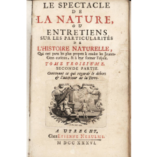 Le Spectacle de la Nature, ou Entretiens sur les particularités de l'Histoire naturelle, Qui ont paru les plus propres à rendre les Jeunes-Gens curieux, et à leur former l'esprit - Tome troisième - Seconde partie - Contenant ce qui regarde le dehors & l'intérieur de la Terre.