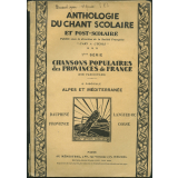 Chansons populaires des provinces de France, 1e série (dix fascicules). 8e fascicule: Alpes et Méditerranée: Languedoc - Provence - Dauphiné - Corse. Anthologie du chant scolaire et post - scolaire